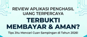 Review Aplikasi Penghasil Uang Terpercaya: Benarkah Terbukti Membayar?